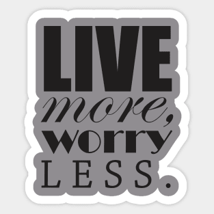 Live more, worry less Sticker